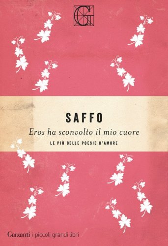Eros ha sconvolto il mio cuore. Le pi&ugrave; belle poesie d'amore