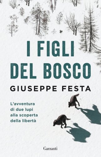 I figli del bosco. L'avventura di due lupi alla scoperta della libert&agrave;