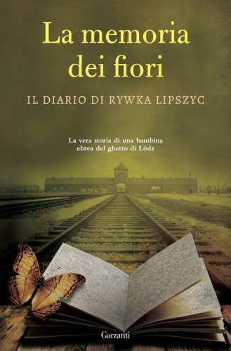 La memoria dei fiori. Il diario di Lipszyc Rywka. La vera storia di una bambina ebrea del ghetto di L&oacute;dz