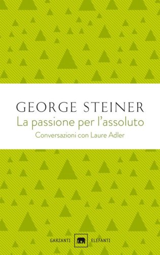La passione per l'assoluto. Conversazioni con Laure Adler