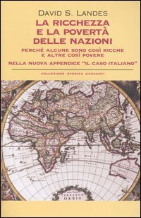 La ricchezza e la povert&agrave; delle nazioni. Perch&eacute; alcune sono cos&igrave; ricche e altre cos&igrave; povere