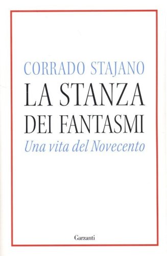 La stanza dei fantasmi. Una vita nel Novecento