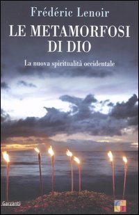 Le metamorfosi di Dio. La nuova spiritualit&agrave; occidentale