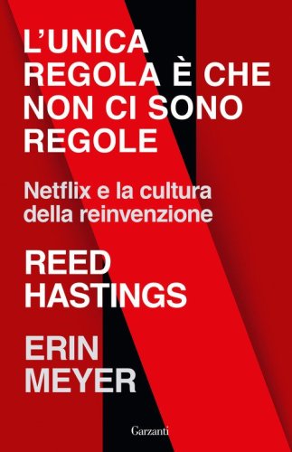 L'unica regola &egrave; che non ci sono regole. Netflix e la cultura della reinvenzione