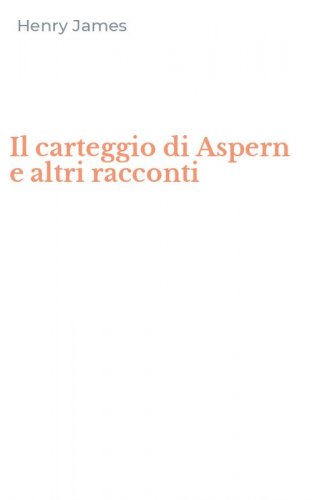Il carteggio di Aspern e altri racconti