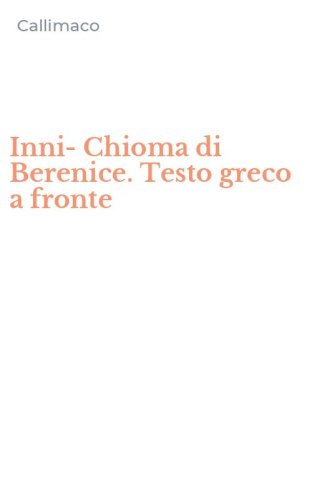 Inni-Chioma di Berenice. Testo greco a fronte