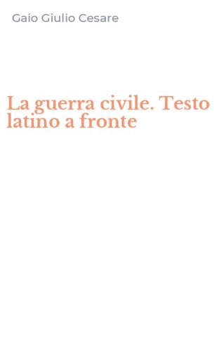 La guerra civile. Testo latino a fronte
