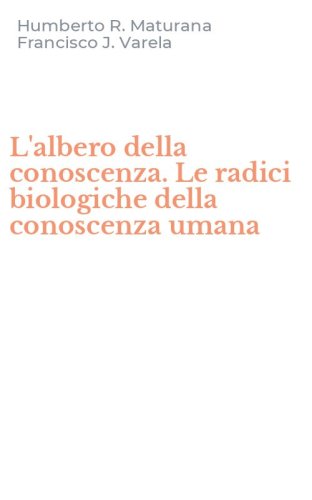 L'albero della conoscenza. Le radici biologiche della conoscenza umana