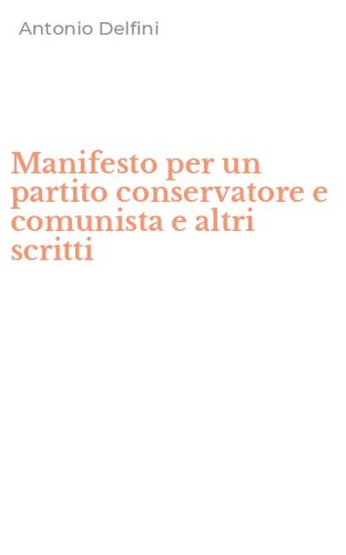 Manifesto per un partito conservatore e comunista e altri scritti