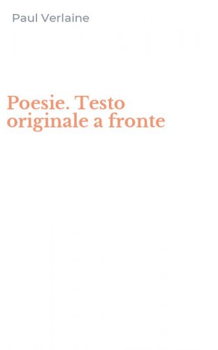 Poesie. Testo originale a fronte