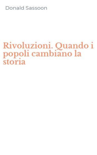 Rivoluzioni. Quando i popoli cambiano la storia