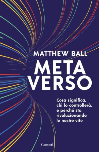 Metaverso. Cosa significa, chi lo controller&agrave; e perch&eacute; sta rivoluzionando le nostre vite
