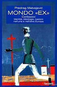 Mondo &laquo;Ex&raquo;. Confessioni, identit&agrave;, ideologie, nazioni nell'una e nell'altra Europa