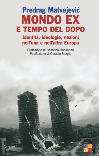 Mondo &laquo;ex&raquo; e tempo del dopo. Identit&agrave;, ideologie, nazioni nell'una e nell'altra Europa