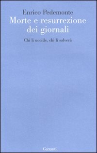 Morte e resurrezione dei giornali. Chi li uccide, chi li salver&agrave;