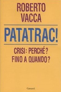 Patatrac! Crisi: perch&eacute;? Fino a quando?