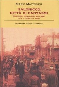 Salonicco, citt&agrave; di fantasmi. Cristiani, musulmani ed ebrei tra il 1430 e il 1950