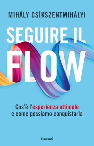Seguire il flow. Cos'&egrave; l'esperienza ottimale e come possiamo conquistarla