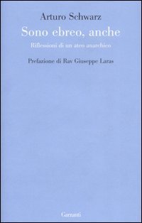 Sono ebreo, anche. Riflessioni di un ateo anarchico