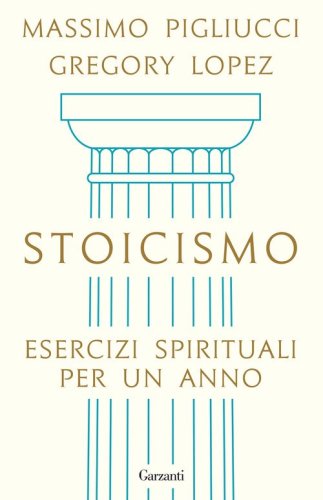 Stoicismo. Esercizi spirituali per un anno