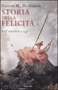 Storia della felicit&agrave;. Dall'antichit&agrave; a oggi