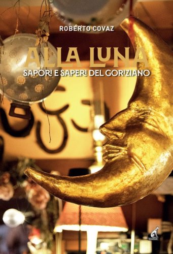 Alla Luna. Sapori e saperi del goriziano