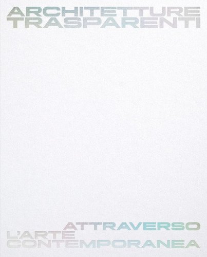 Architetture trasparenti. Attraverso l'arte contemporanea. Catalogo della mostra (Passariano di Codroipo, 8 giugno-26 ottobre 2025). Ediz. italiana e inglese