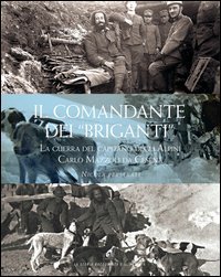 Il comandante dei &laquo;briganti&raquo;. La guerra del capitano degli alpini Carlo Mazzoli da Cesena