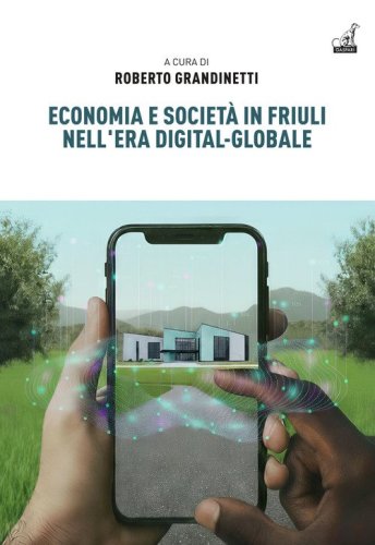 Economia e societ&agrave; in Friuli nell'era digital-globale