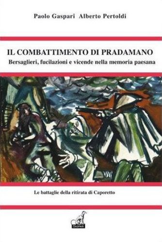 Il combattimento di Pradamano. Bersaglieri, fucilazioni e vicende nella memoria popolare