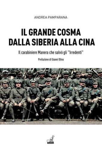 Il grande Cosma dalla Siberia alla Cina. Il carabiniere Manera che salv&ograve; gli &laquo;Irredenti&raquo;