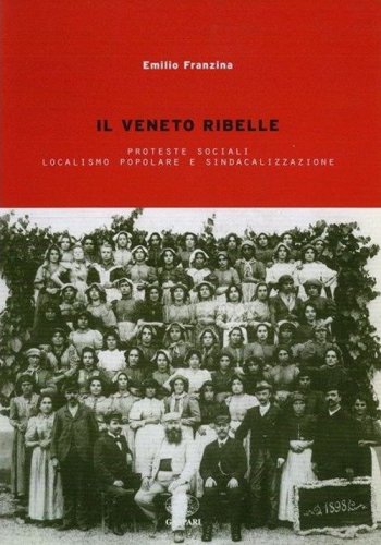 Il Veneto ribelle. Proteste sociali, localismo popolare e sindacalizzazione