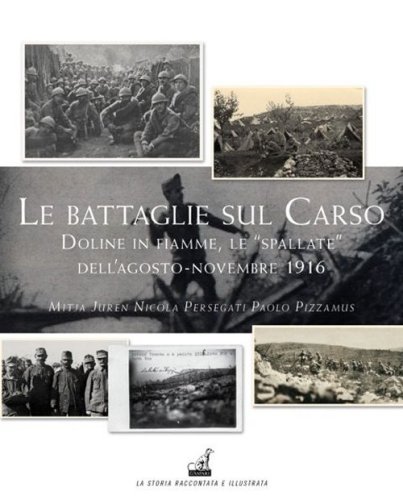 Le battaglie del Carso. Doline in fiamme, le &laquo;spallate&raquo; dell'agosto-novembre 1916