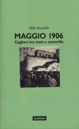Maggio 1906. Cagliari tra moti e camarilla