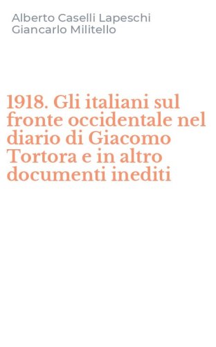 1918. Gli italiani sul fronte occidentale nel diario di Giacomo Tortora e in altro documenti inediti