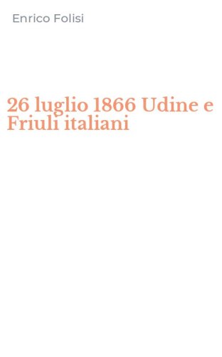 26 luglio 1866 Udine e Friuli italiani