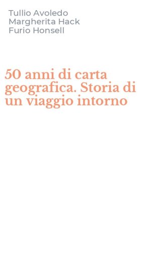 50 anni di carta geografica. Storia di un viaggio intorno