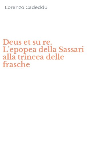 Deus et su re. L'epopea della Sassari alla trincea delle frasche