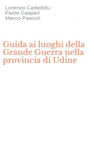 Guida ai luoghi della Grande Guerra nella provincia di Udine