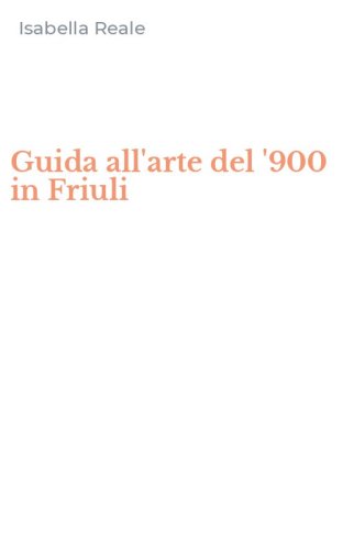 Guida all'arte del '900 in Friuli