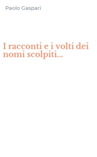I racconti e i volti dei nomi scolpiti...