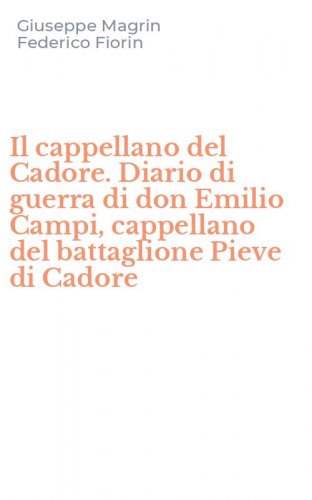 Il cappellano del Cadore. Diario di guerra di don Emilio Campi, cappellano del battaglione Pieve di Cadore