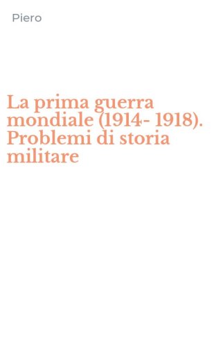 La prima guerra mondiale (1914-1918). Problemi di storia militare
