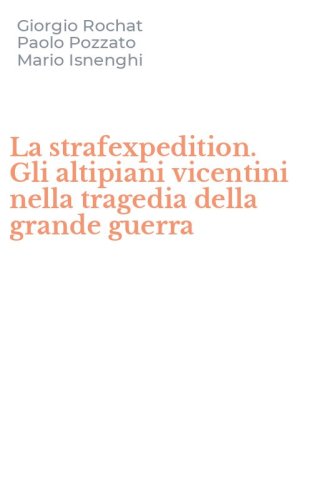 La strafexpedition. Gli altipiani vicentini nella tragedia della grande guerra