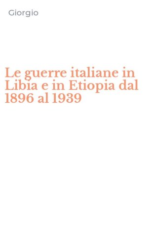 Le guerre italiane in Libia e in Etiopia dal 1896 al 1939