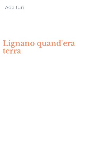 Lignano quand'era terra