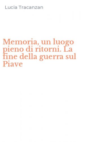 Memoria, un luogo pieno di ritorni. La fine della guerra sul Piave