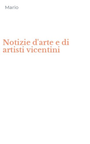 Notizie d'arte e di artisti vicentini
