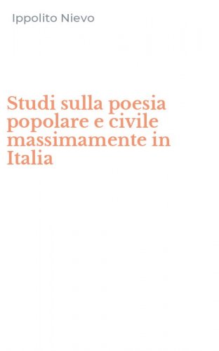 Studi sulla poesia popolare e civile massimamente in Italia