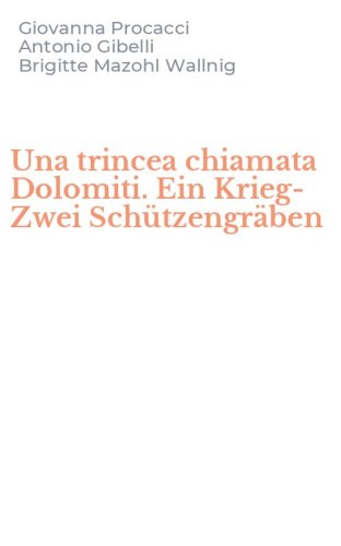 Una trincea chiamata Dolomiti. Ein Krieg-Zwei Sch&uuml;tzengr&auml;ben